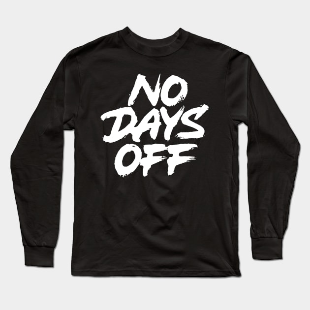 No Days Off Long Sleeve T-Shirt by ZagachLetters